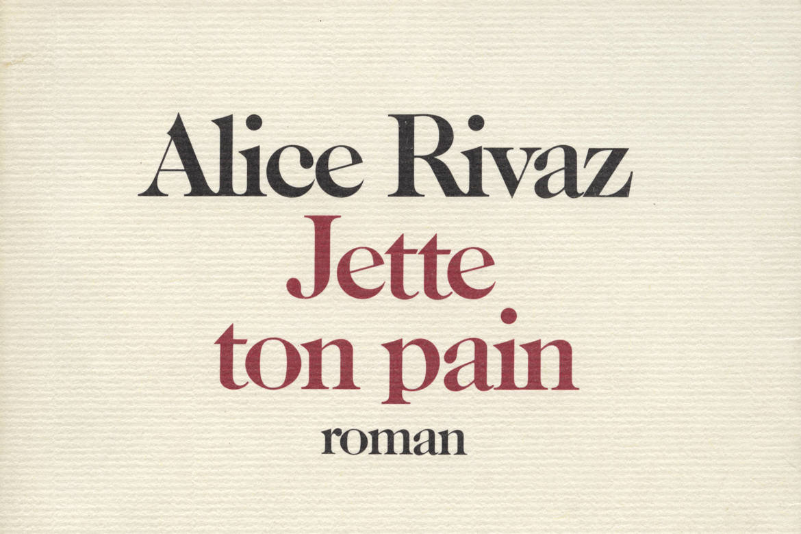 Alice Rivaz: Jette ton pain
